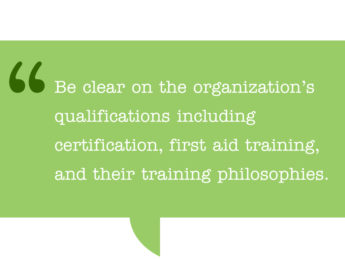 Pull quote reads: Be clear on the organization’s qualifications including certification, first aid training, and their training philosophies.